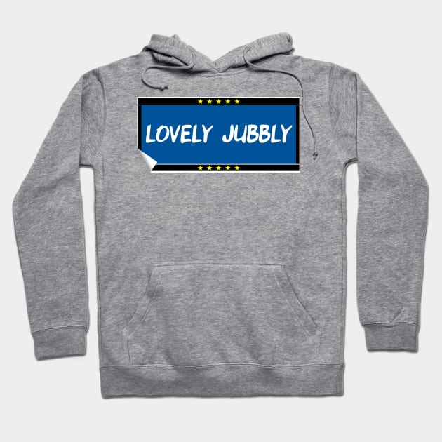 Lovely Jubbly Hoodie by Stupiditee